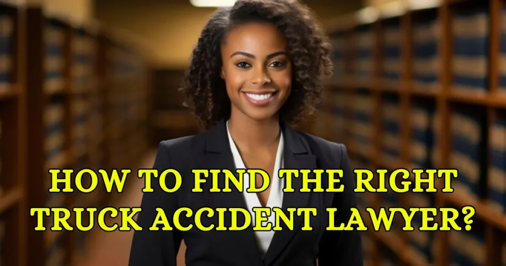 How-to-Find-the-Right-Truck-Accident-Lawyer