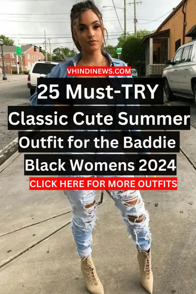 25 Classic Cute Summer Outfit for the Baddie Black Queen ‍2024 Summer Outfit 2024 3