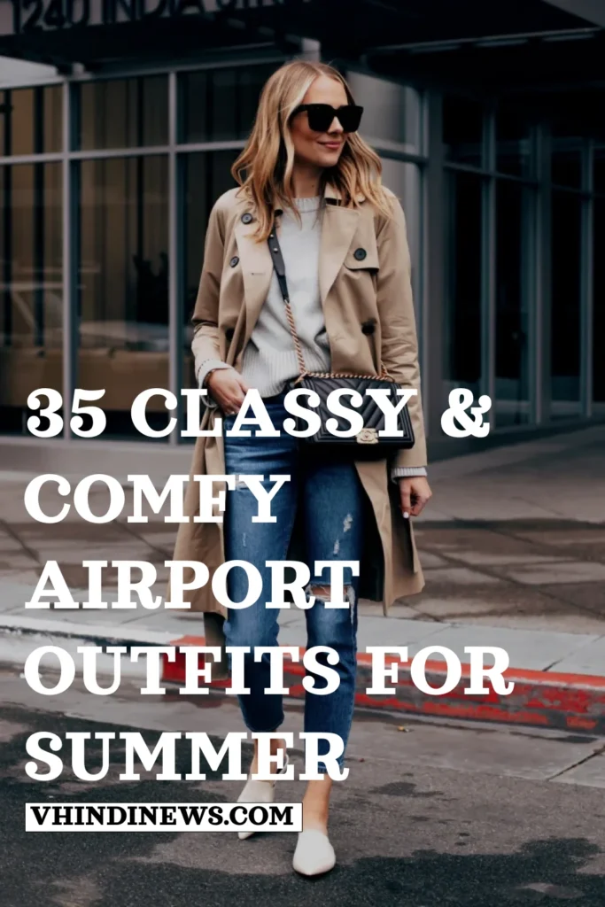 35 CLASSY & COMFY AIRPORT OUTFITS FOR SUMMER