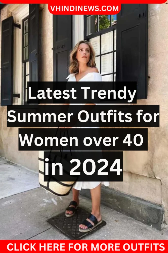 Latest Trendy Looks for Women Over 40 in SUMMER 2024 1