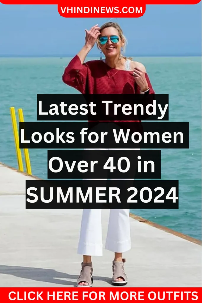 Latest Trendy Looks for Women Over 40 in SUMMER 2024 5