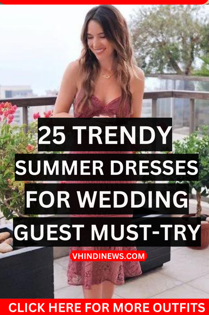 Top 25 Trendy Summer Dresses for Wedding Guests - Stand Out in Style!