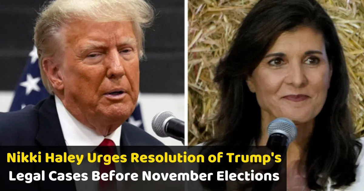 Nikki-Haley-Urges-Resolution-of-Trumps-Legal-Cases-Before-November