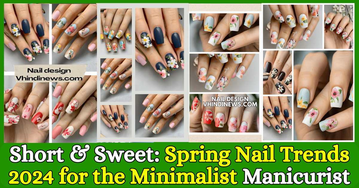 Short Sweet Spring Nail Trends 2024 for the Minimalist Manicurist