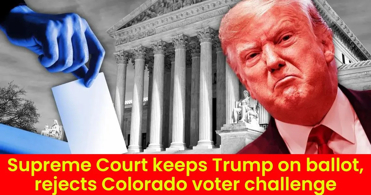 Supreme Court keeps Trump on ballot, rejects Colorado voter challenge