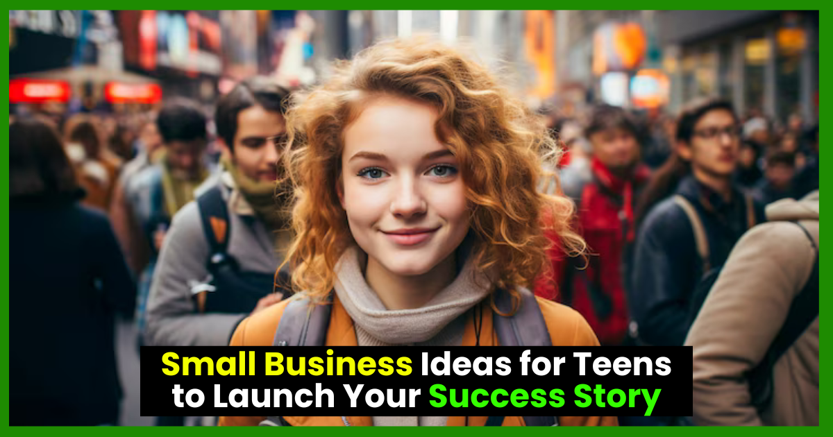 Teen Trepreneur Small Business Ideas for Teens to Launch Your Success Story