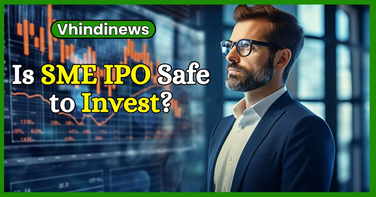Is SME IPO Safe to Invest – Risk in SME IPO 