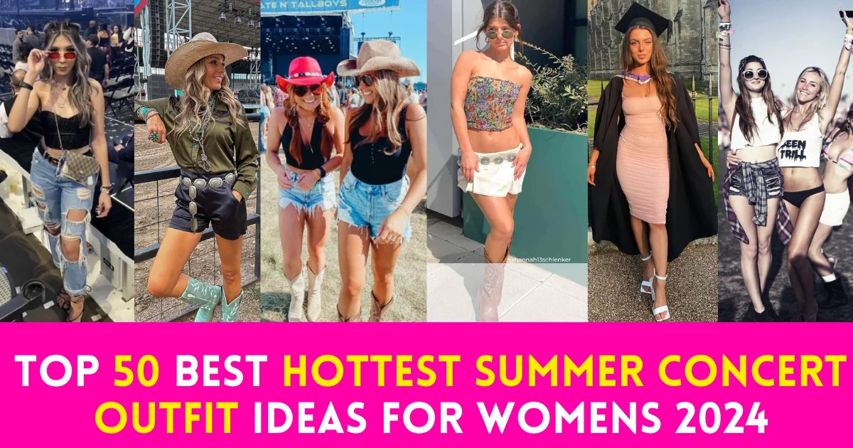 Top 50 Best Hottest Summer Concert Outfit Ideas for Womens 2024