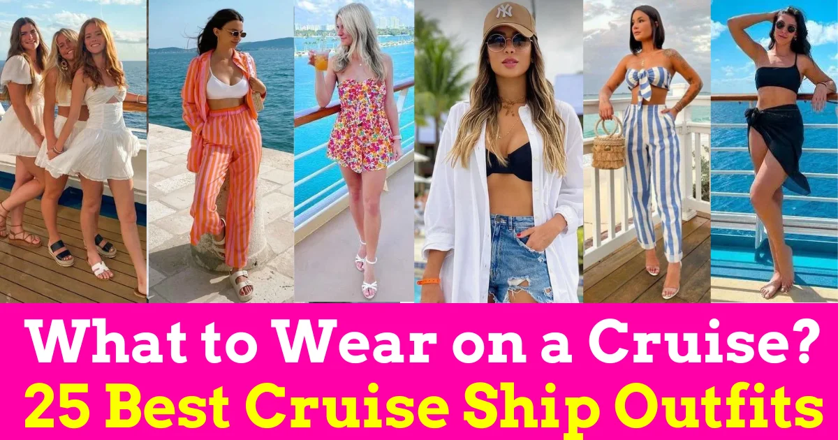 What to Wear on a Cruise? 25 Best Cruise Ship Outfits for 2024 – Cruise Clothes
