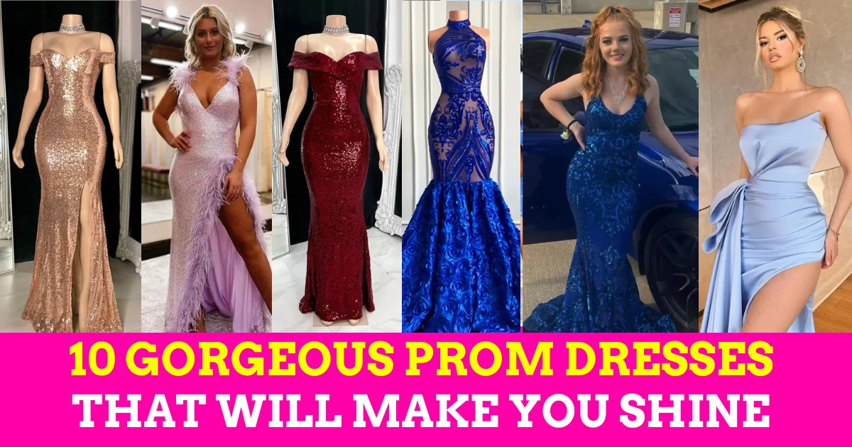 Top 10 Gorgeous Prom Dresses That Will Make You Shine
