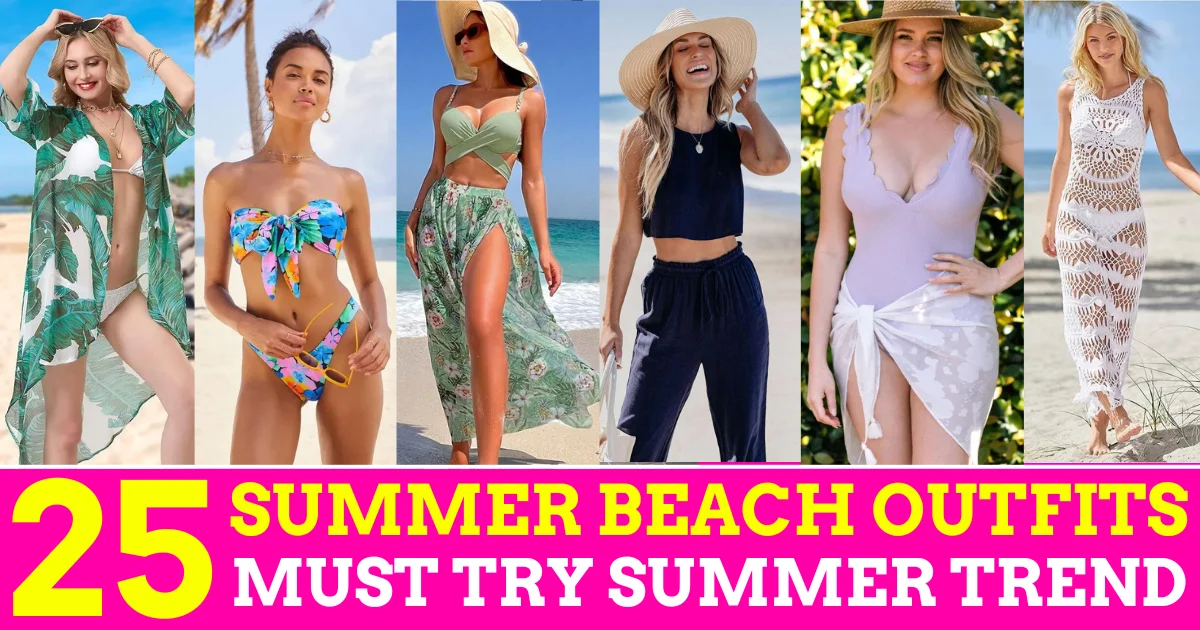 25 Best Summer Beach Outfits: Stylish and Breezy Looks for the Shore