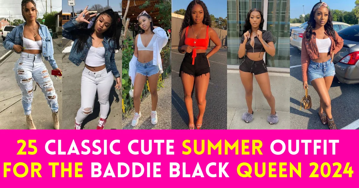 25 Classic Cute Summer Outfit for the Baddie Black Queen ‍2024