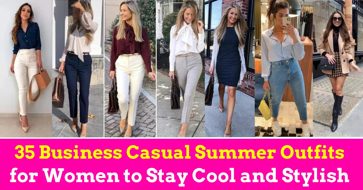 35 MUST-TRY Business Casual Summer Outfits 2024