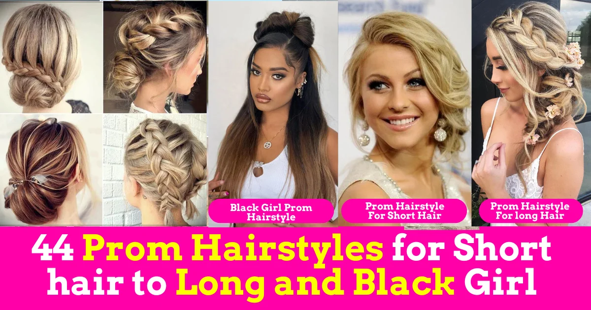 Top 44 Prom Hairstyles for Short hair to Long and Black Girl (Prom Hairstyle 2024)