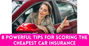 8 Powerful Tips for Scoring the Cheapest Car Insurance