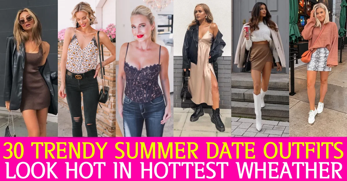 30 Best Summer Date Outfits: Cute and Flirty Looks for Warm Evenings