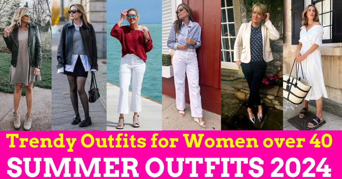 Latest Trendy Summer Outfits for Women over 40 in 2024