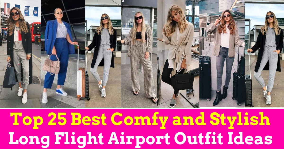 Top 25 Best Comfy and Stylish: Long Flight Airport Outfit Ideas for the Modern Traveler