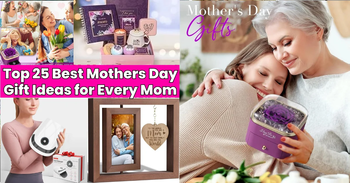Top 25 Best Mothers Day Gift Ideas for Every Mom