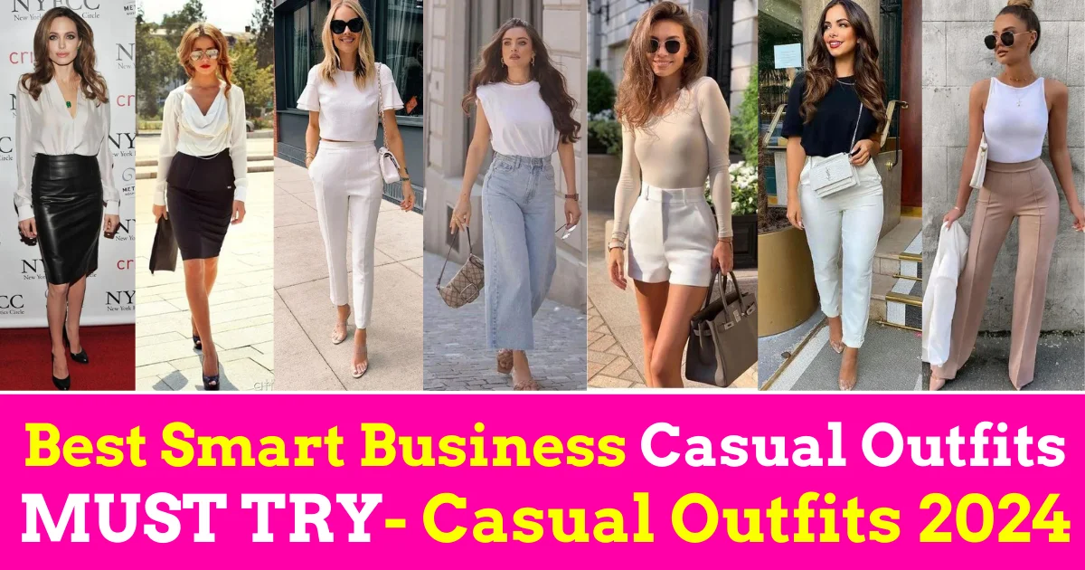 What Are Business Casual Outfits for Women? Best Smart Casual Outfits in Summer 2024