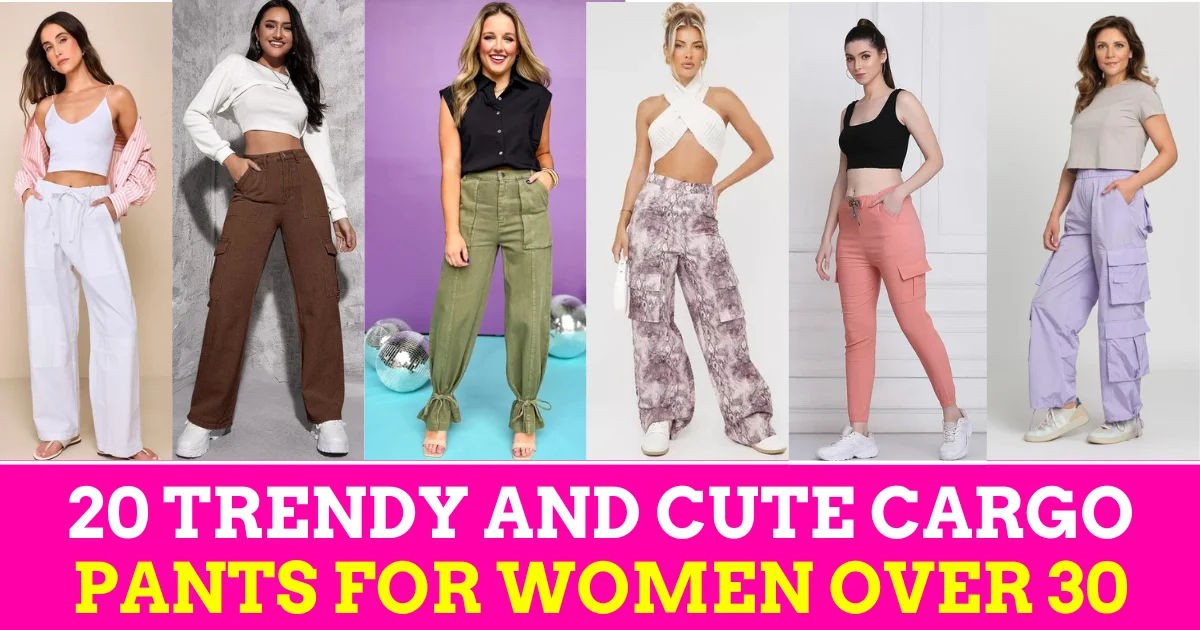20 Trendy and Cute Cargo Pants for Women Over 30