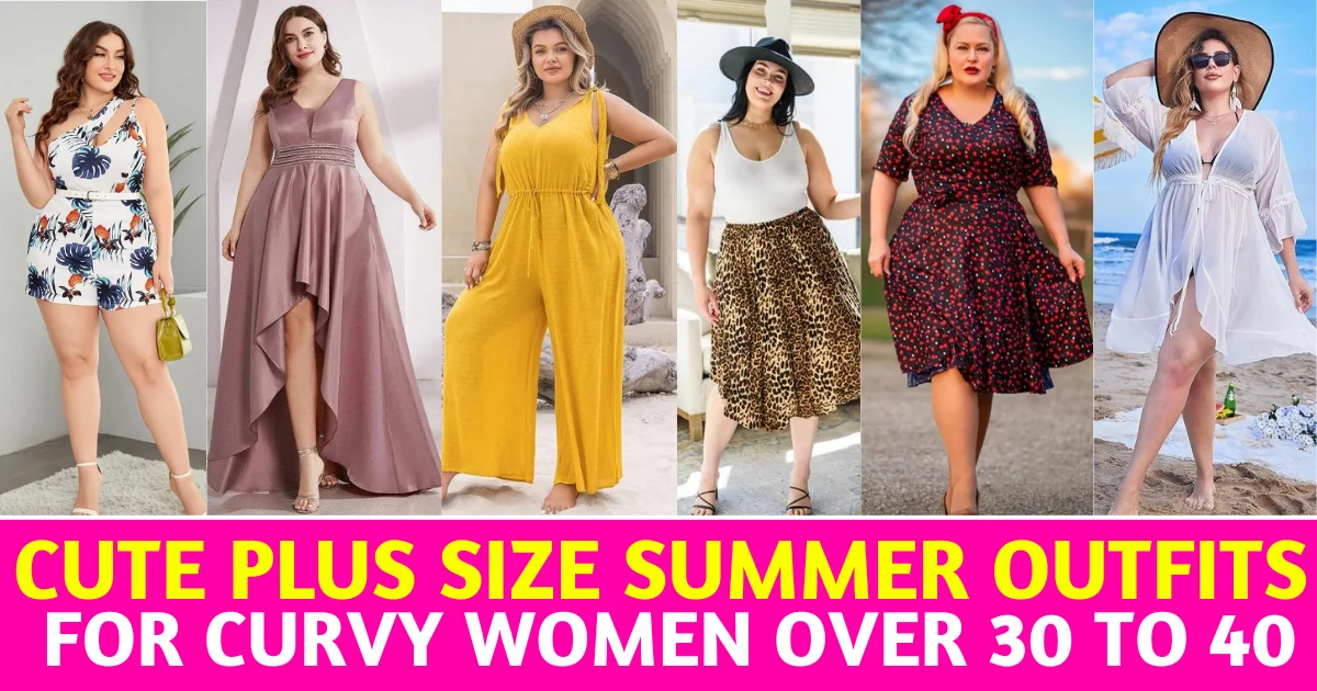 Cute Plus Size Summer Outfits for Curvy Women