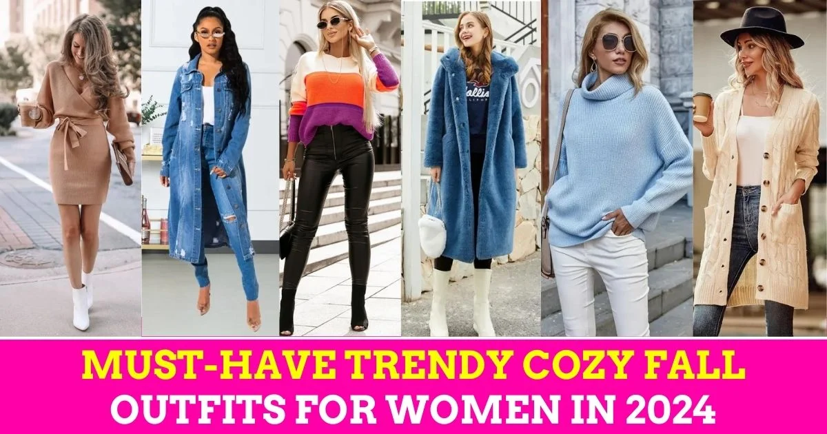 21 Must-Have Trendy Cozy Fall Outfits for Women in 2024: Best outfits in Autumn