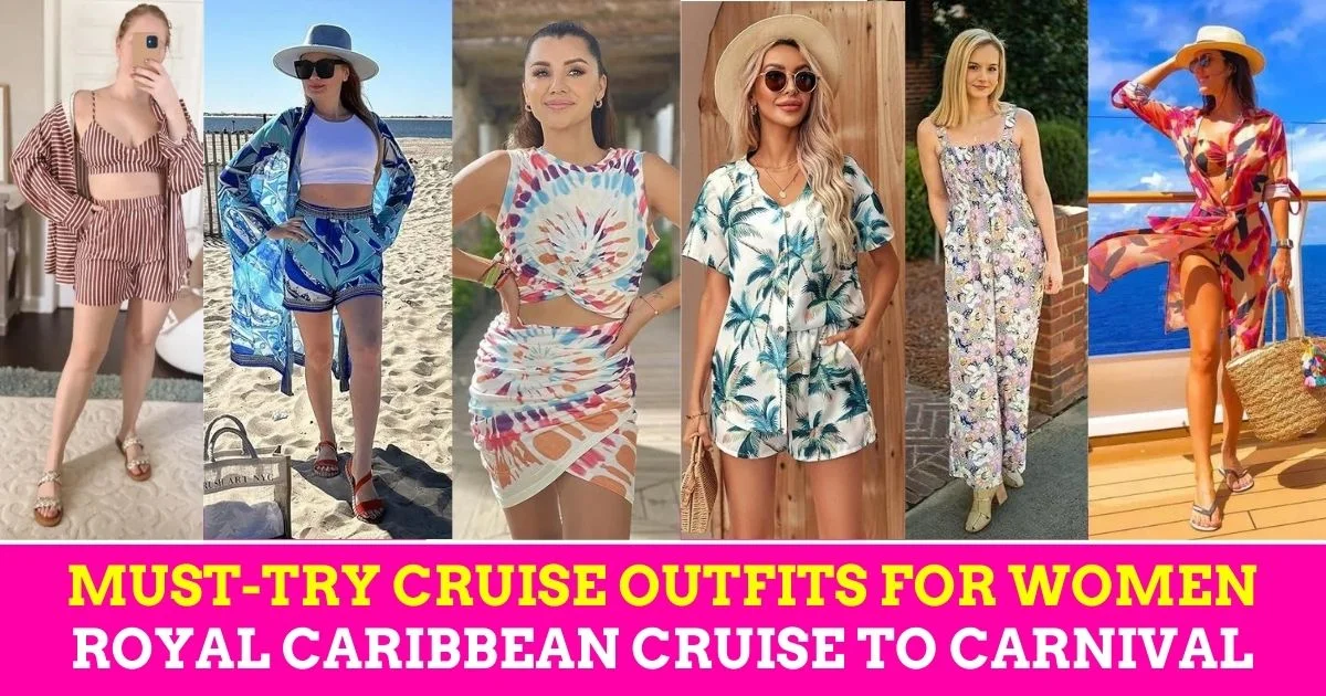 21 Must-Try Cruise Outfits for Women: Royal Caribbean Cruise to Carnival Cruise