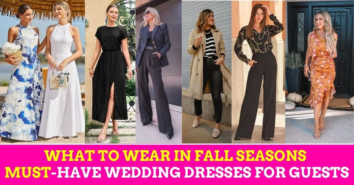 What to Wear in fall seasons Must Have Wedding Dresses for Guests