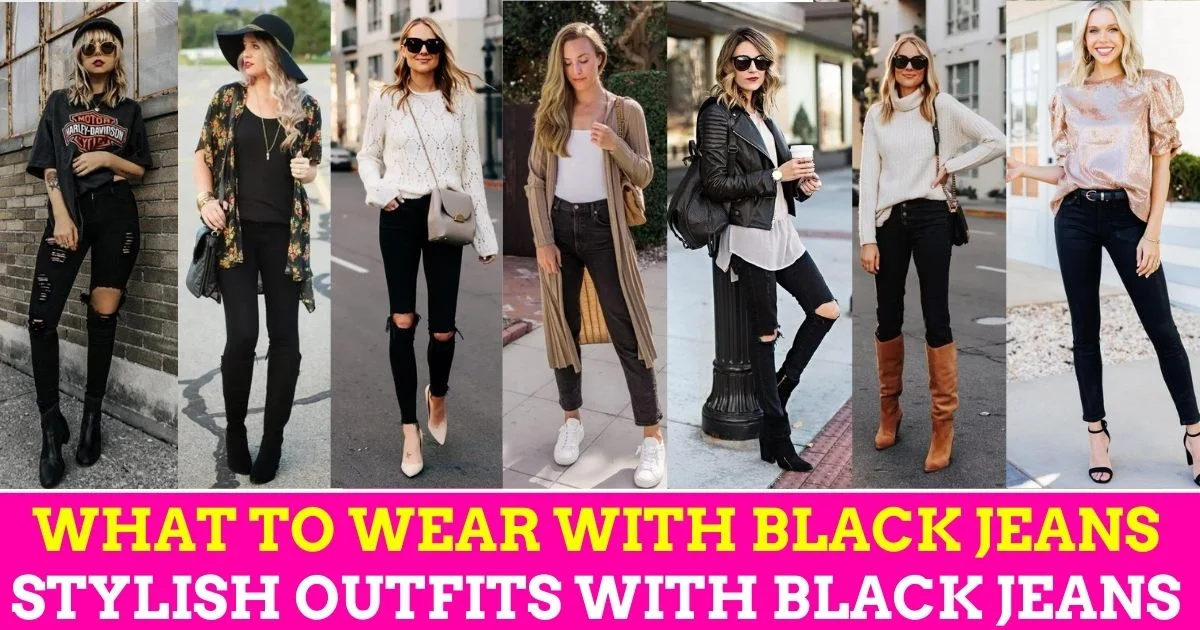 What to Wear with Black Jeans Stylish Outfits with Black Jeans