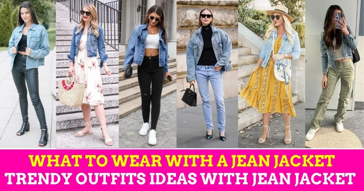 What to Wear with a Jean Jacket: 20 Trendy Outfits Ideas with Jean Jacket