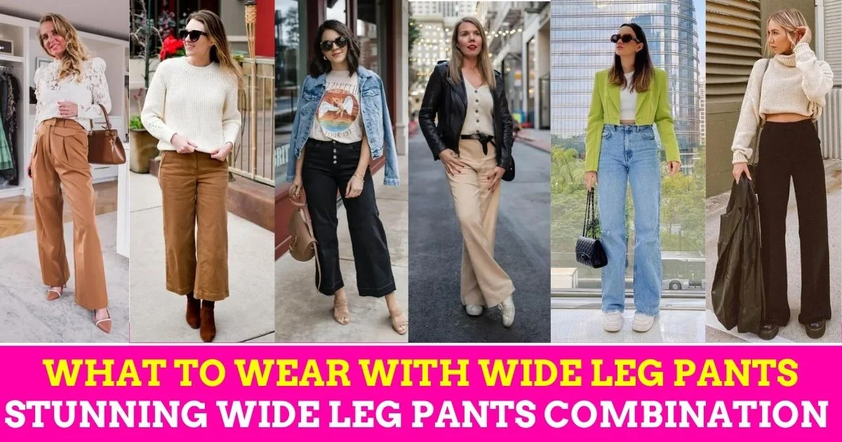 What to Wear with Wide Leg Pants: 20 Stunning Wide Leg Pants Combination